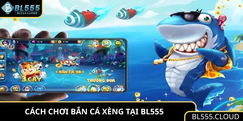 Cách chơi bắn cá xèng tại BL555