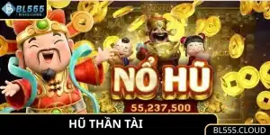 Hũ Thần Tài BL555 - Nổ Hũ Hấp Dẫn, Thưởng Lớn Mỗi Ngày 
